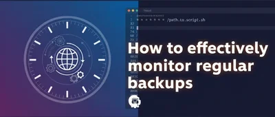 How to effectively monitor regular backups.